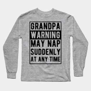 grandpa warning may nap suddenly at any time Long Sleeve T-Shirt